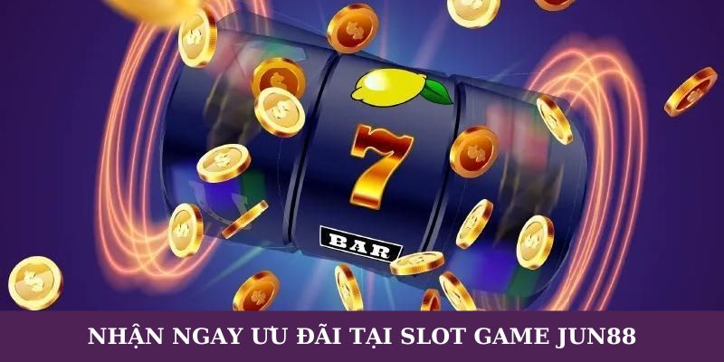 Chơi slot game Jun88 thường xuyên nhận ngay ưu đãi khủng