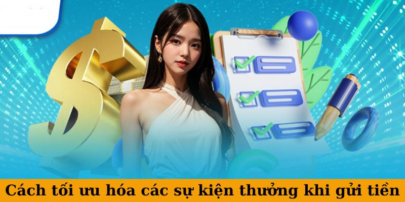 Cách tối ưu hóa các sự kiện thưởng khi gửi tiền