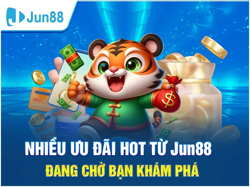 Chương trình thưởng khủng từ nhà cái Jun88